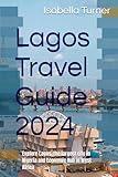 Lagos Travel Guide 2024: Explore Lagos, the largest city in Nigeria and Economic Hub in West Africa