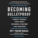 Becoming Bulletproof: Protect Yourself, Read People, Influence Situations, and Live Fearlessly