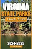 Virginia State Parks Travel Guide 2024-2025: Discover and Enjoy The Gateways to The Region's Diverse Landscapes, Which Stretch From The Appalachian ... Beaches (More Comprehensive Budget Travel)