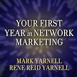 Your First Year in Network Marketing: Overcome Your Fears, Experience Success, and Achieve Your Dreams!