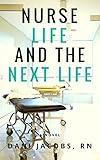 Nurse Life and the Next Life: A Nurse’s True Stories of Life versus Death in the Emergency Room