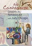 No Compromise: Lessons in Feminist Art with Judy Chicago