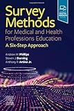 Survey Methods for Medical and Health Professions Education: A Six-Step Approach