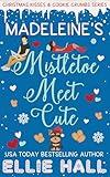 Madeleine’s Mistletoe Meet Cute: A Sweet Grumpy Sunshine Romcom Short Read