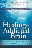 Healing the Addicted Brain: The Revolutionary, Science-Based Alcoholism and Addiction Recovery Program (Wellness Self-Help Book for Those Suffering from Substance Abuse and Addiction)