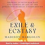 Exile & Ecstasy: Growing Up with Ram Dass and Coming of Age in the Jewish Psychedelic Underground