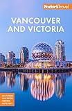 Fodor's Vancouver & Victoria: with Whistler, Vancouver Island & the Okanagan Valley (Full-color Travel Guide)