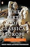 The Birth of Classical Europe: A History from Troy to Augustine (The Penguin History of Europe)