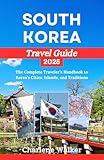 SOUTH KOREA TRAVEL GUIDE 2025: The Complete Traveler’s Handbook to Korea’s Cities, Islands, and Traditions