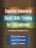 Cognitive-Behavioral Social Skills Training for Schizophrenia: A Practical Treatment Guide