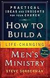 How to Build a Life-Changing Men's Ministry: Practical Ideas and Insights for Your Church