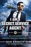 I Am a Secret Service Agent: My Life Spent Protecting the President
