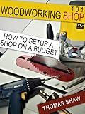 Woodworking Shop 101: How To Set Up A Shop On A Budget