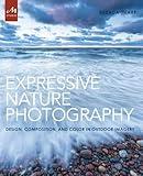 Expressive Nature Photography: Design, Composition, and Color in Outdoor Imagery