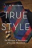 True Style: The History and Principles of Classic Menswear