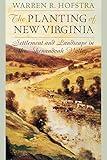 The Planting of New Virginia: Settlement and Landscape in the Shenandoah Valley (Creating the North American Landscape)