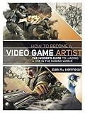 How to Become a Video Game Artist: The Insider's Guide to Landing a Job in the Gaming World