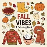 Fall Vibes – A Coloring Book: Celebrate the Season with 50 Captivating Pages for Adults, Teens, and Seniors