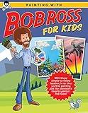 Painting with Bob Ross for Kids: With these simple-to-follow lessons, in no time you'll be painting just like television's favorite painter, Bob Ross! (Licensed Learn to Paint)