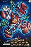 Indigenous Pacific Islander Eco-Literatures (The New Oceania Literary Series)