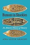 Humans in Shackles: An Atlantic History of Slavery