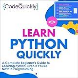 Learn Python Quickly: A Complete Beginner’s Guide to Learning Python, Even If You’re New to Programming: Crash Course with Hands-On Project, Book 1