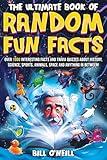 The Ultimate Book of Random Fun Facts: Over 1000 Interesting Facts And Trivia Quizzes About History, Science, Sports, Animals, Space and Anything In Between!