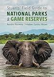 Stuarts' Field Guide to National Parks & Game Reserves – Namibia, Botswana, Zimbabwe, Zambia & Malawi (Struik Nature Field Guides)