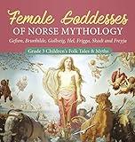 Female Goddesses of Norse Mythology: Gefion, Brunhilde, Gullveig, Hel, Frigga, Skadi and Freyja Grade 3 Children's Folk Tales & Myths