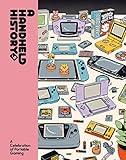 A Handheld History: A comprehensive celebration of handheld consoles and their iconic games from indie journal publisher Lost In Cult