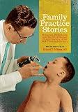 Family Practice Stories: Memories, Reflections, and Stories of Hoosier Family Doctors of the Mid-Twentieth Century