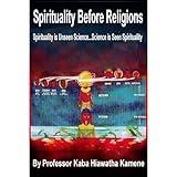Spirituality Before Religions: Spirituality is Unseen Science...Science is Seen Spirituality