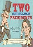 Two Miserable Presidents: Everything Your Schoolbooks Didn't Tell You About the Civil War