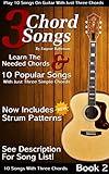 3 Chord Songs Book 2: Play 10 Songs on Guitar with 3 Chords - Includes Strum Patterns (3 Chords Songs)