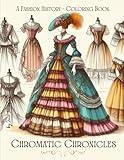 Chromatic Chronicles: A Fashion History: Coloring Book Featuring 100+ Inspiring and Educational Women's Outfits