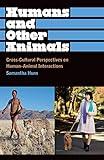 Humans and Other Animals: Cross-Cultural Perspectives on Human-Animal Interactions (Anthropology, Culture and Society)