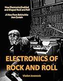 Electronics of Rock and Roll: How Electronics Enabled and Shaped Rock and Roll