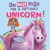 Do Not Wish for a Birthday Unicorn!: A silly story about teamwork, empathy, compassion, and kindness (Silly Books for Kids!)
