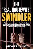 The "Real Housewife" Swindler: A true and personal account of how Jennifer Shah, TV Star of "Real Housewives of Salt Lake City," operated a nationwide wire fraud business