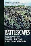 Battlescapes: The Impact of Terrain on War and Military Strategy