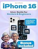 iPhone 16 User Guide for Seniors and Beginners: A Simple Step-by-Step Illustrated Manual to Confidently Master Your New Smartphone and iOS 18