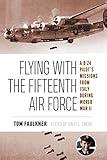 Flying with the Fifteenth Air Force: A B-24 Pilot's Missions from Italy during World War II (Volume 13) (North Texas Military Biography and Memoir Series)