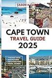 Cape Town Travel Guide 2025: Discover the Top Landmarks, Pristine Beaches, Winelands, Vibrant Culture and Insider Tips for an Unforgettable Adventure in South Africa's Jewel.