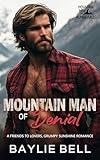 Mountain Man of Denial: A Friends to Lovers Grumpy Sunshine Romance (Mountain Men of Alpine Falls Book 1)