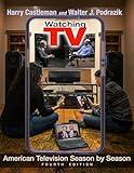 Watching TV: American Television Season by Season, Fourth Edition (Television and Popular Culture)