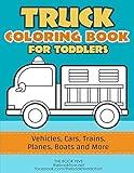 Truck Coloring: Truck Coloring Book for Toddlers / Vehicles, Cars, Trains, Planes, Boats and more Preschool Drawing (Toddler and Kid Big Preschool ... Toys for Boys Girls Age 1 2 3 4 5 year olds)