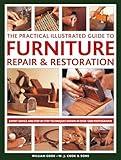 The Practical Illustrated Guide to Furniture Repair & Restoration: Expert Advice and Step-By-Step Techniques in Over 1200 Photographs