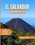 El Salvador Travel Guide 2024-2025: Everything You Need to Know, Plan & Explore this Central America Gem