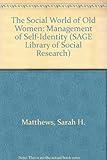 The Social World of Old Women: Management of Self-Identity (SAGE Library of Social Research)