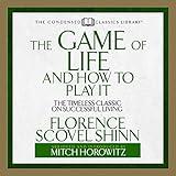 The Game of Life and How to Play it: The Timeless Classic on Successful Living
